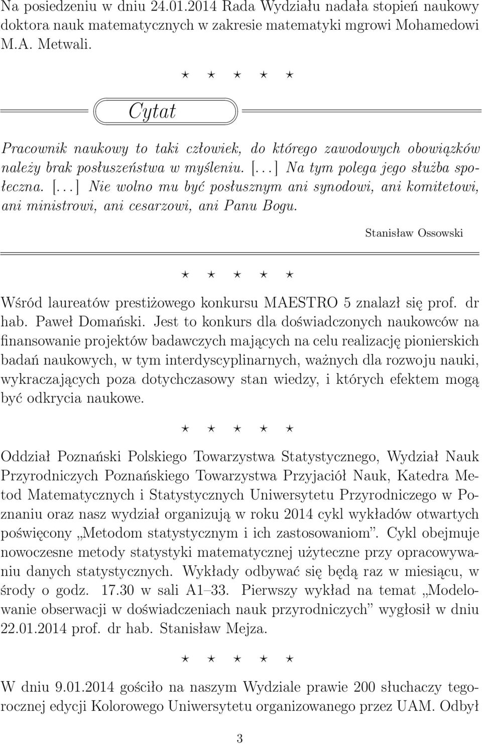 .. ] Na tym polega jego służba społeczna. [... ] Nie wolno mu być posłusznym ani synodowi, ani komitetowi, ani ministrowi, ani cesarzowi, ani Panu Bogu.