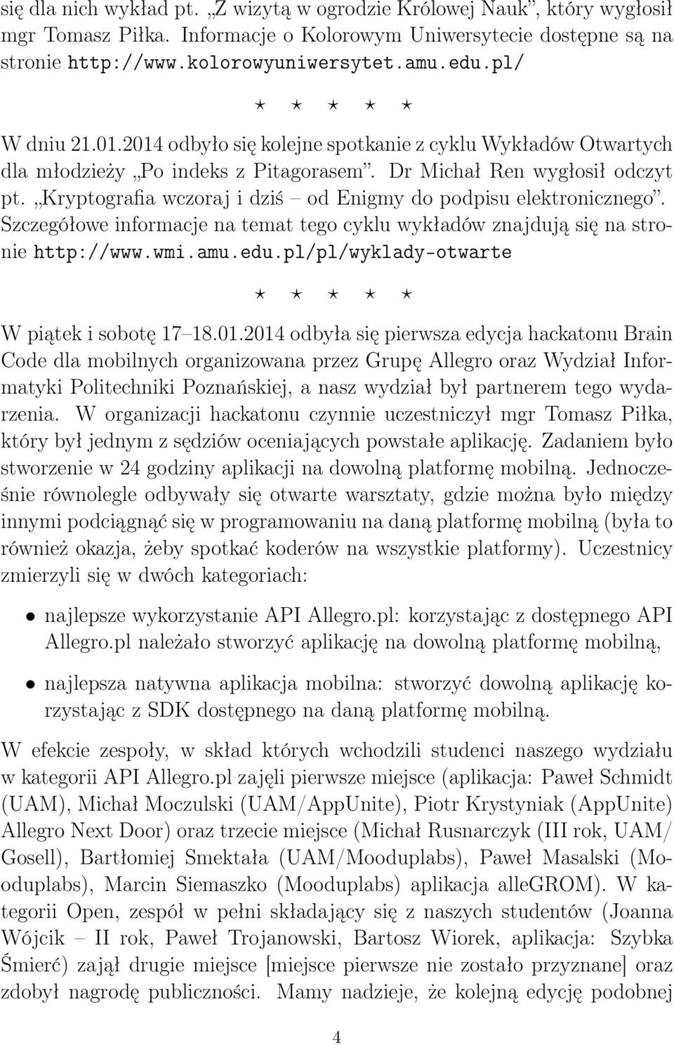 Kryptografia wczoraj i dziś od Enigmy do podpisu elektronicznego. Szczegółowe informacje na temat tego cyklu wykładów znajdują się na stronie http://www.wmi.amu.edu.