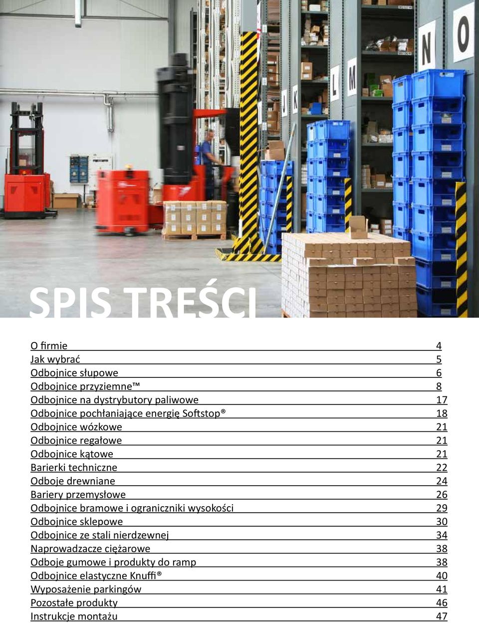 24 Bariery przemysłowe 26 Odbojnice bramowe i ograniczniki wysokości 29 Odbojnice sklepowe 30 Odbojnice ze stali nierdzewnej 34
