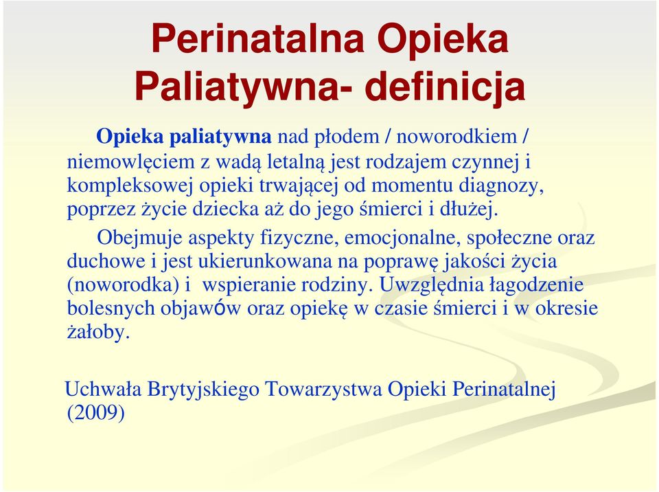 Obejmuje aspekty fizyczne, emocjonalne, społeczne oraz duchowe i jest ukierunkowana na poprawę jakości życia (noworodka) i