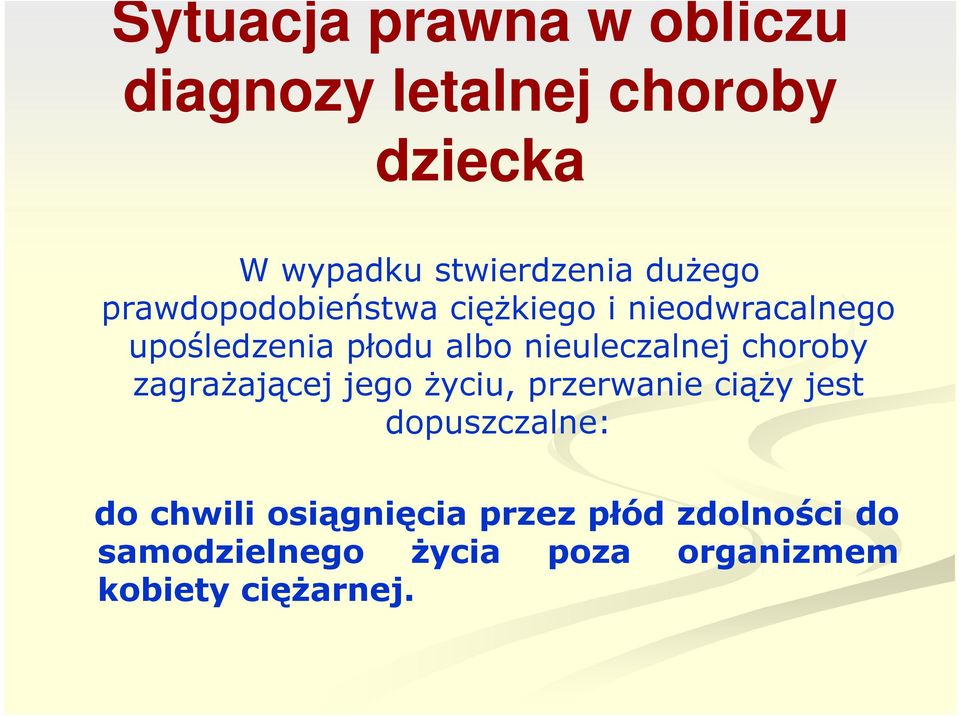nieuleczalnej choroby zagrażającej jego życiu, przerwanie ciąży jest dopuszczalne: do