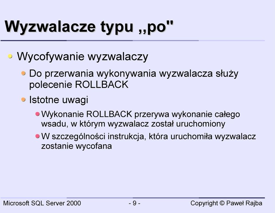 przerywa wykonanie całego wsadu, w którym wyzwalacz został uruchomiony W