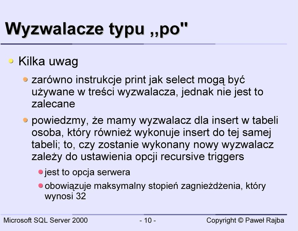 również wykonuje insert do tej samej tabeli; to, czy zostanie wykonany nowy wyzwalacz zależy do