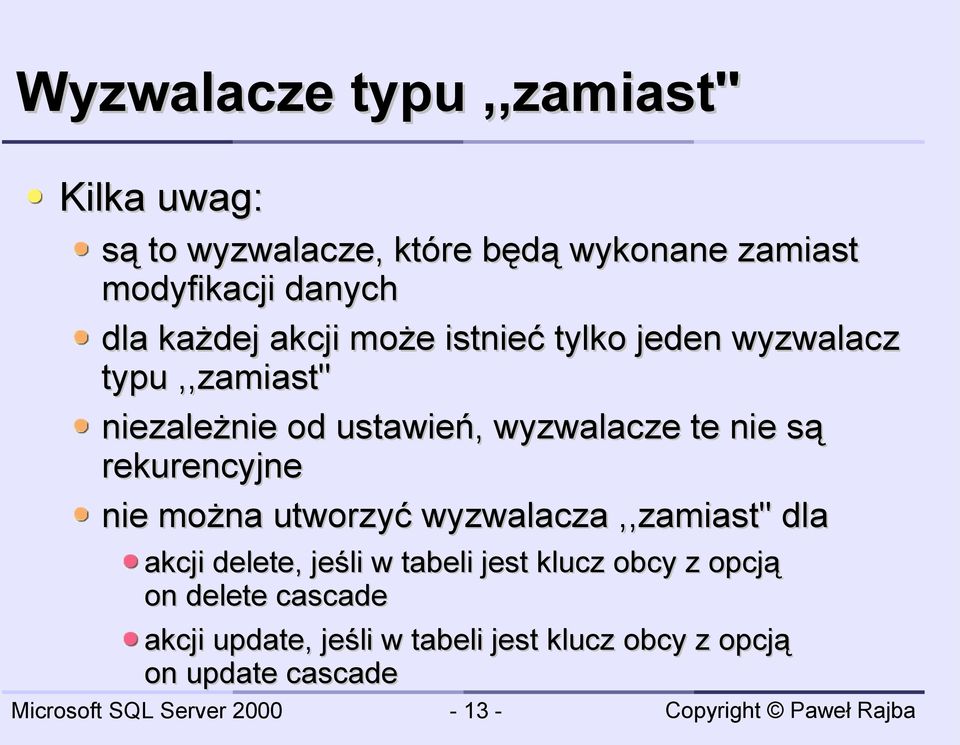 te nie są rekurencyjne nie można utworzyć wyzwalacza,,zamiast'' dla akcji delete, jeśli w tabeli jest