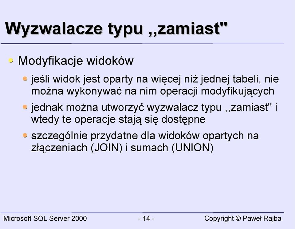 można utworzyć wyzwalacz typu,,zamiast'' i wtedy te operacje stają się dostępne