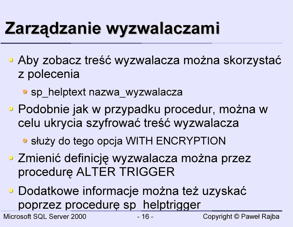 wyzwalacza służy do tego opcja WITH ENCRYPTION Zmienić definicję wyzwalacza można przez