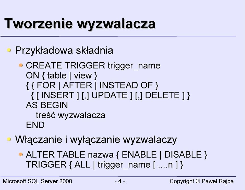 DELETE ] } AS BEGIN treść wyzwalacza END Włączanie i wyłączanie wyzwalaczy