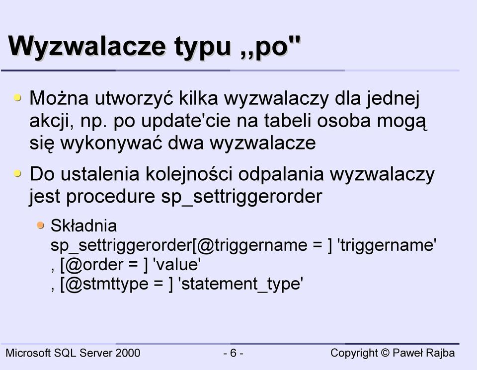 kolejności odpalania wyzwalaczy jest procedure sp_settriggerorder Składnia