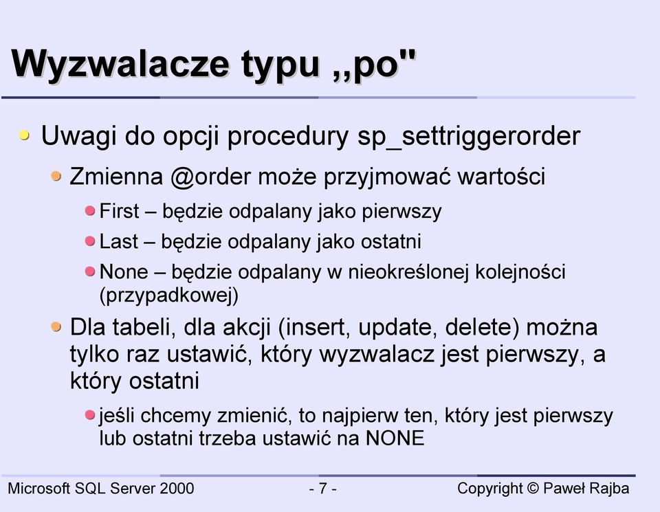 (przypadkowej) Dla tabeli, dla akcji (insert, update, delete) można tylko raz ustawić, który wyzwalacz jest