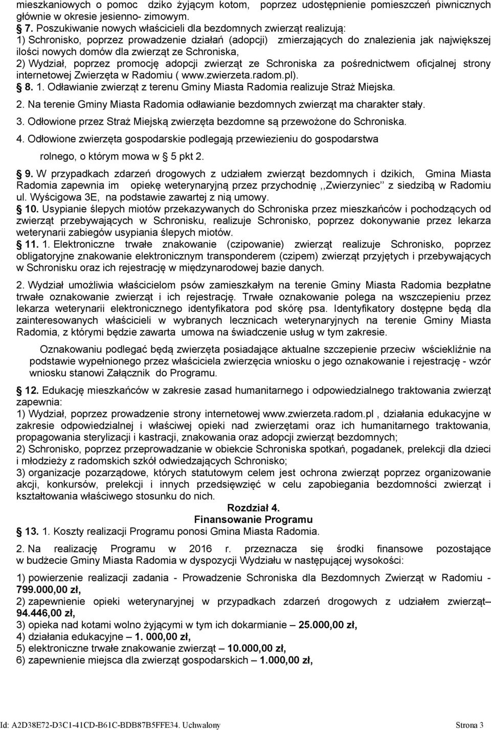 ze Schroniska, 2) Wydział, poprzez promocję adopcji zwierząt ze Schroniska za pośrednictwem oficjalnej strony internetowej Zwierzęta w Radomiu ( www.zwierzeta.radom.pl). 8. 1.