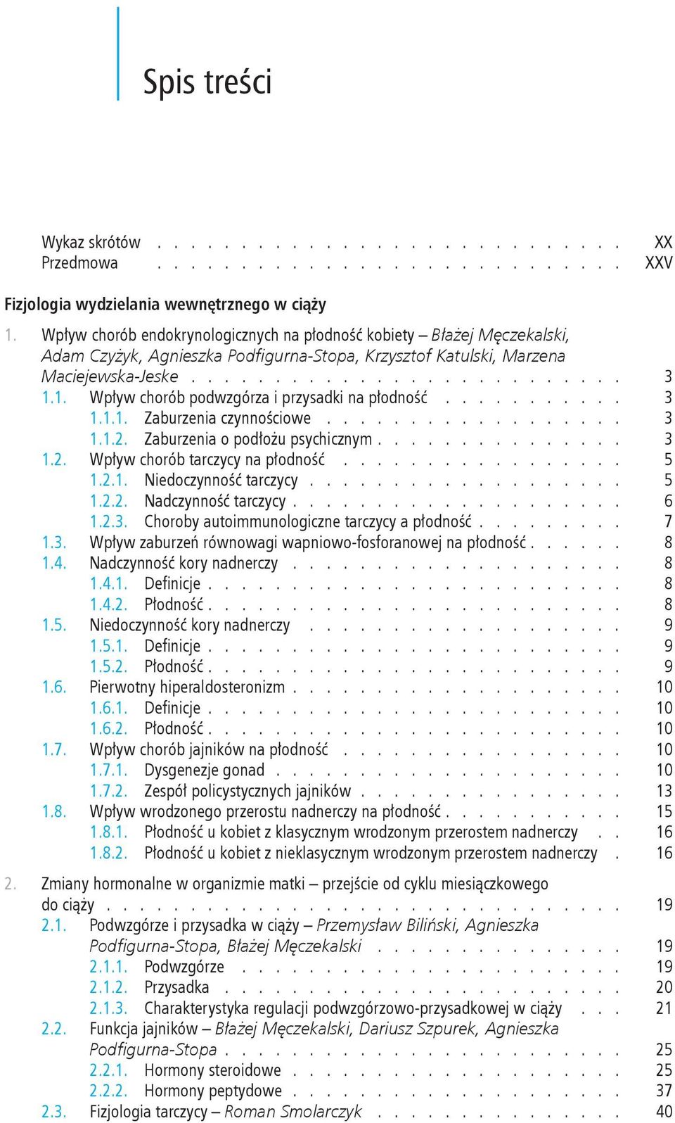 chorób tarczycy na płodność 5 121 Niedoczynność tarczycy 5 122 Nadczynność tarczycy 6 123 Choroby autoimmunologiczne tarczycy a płodność 7 13 Wpływ zaburzeń równowagi wapniowo-fosforanowej na