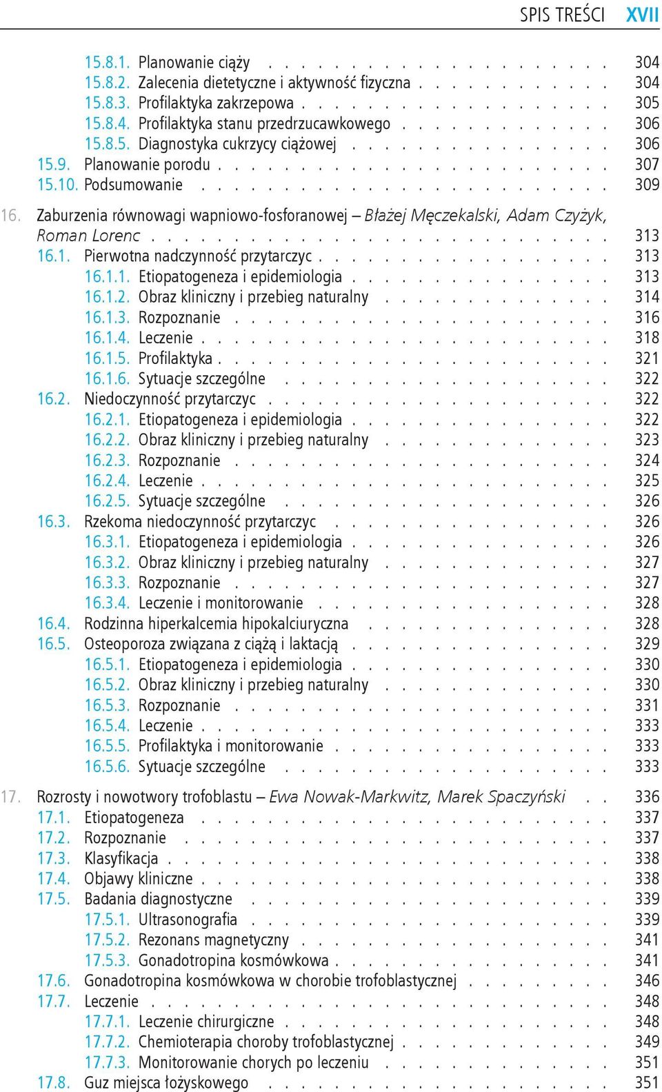 1611 Etiopatogeneza i epidemiologia 313 1612 Obraz kliniczny i przebieg naturalny 314 1613 Rozpoznanie 316 1614 Leczenie 318 1615 Profilaktyka 321 1616 Sytuacje szczególne 322 162 Niedoczynność