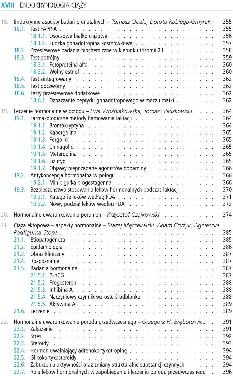 przesiewowe dodatkowe 362 1861 Oznaczanie peptydu gonadotropowego w moczu matki 362 19 Leczenie hormonalne w połogu Ewa Woźniakowska, Tomasz Paszkowski 364 191 Farmakologiczne metody hamowania