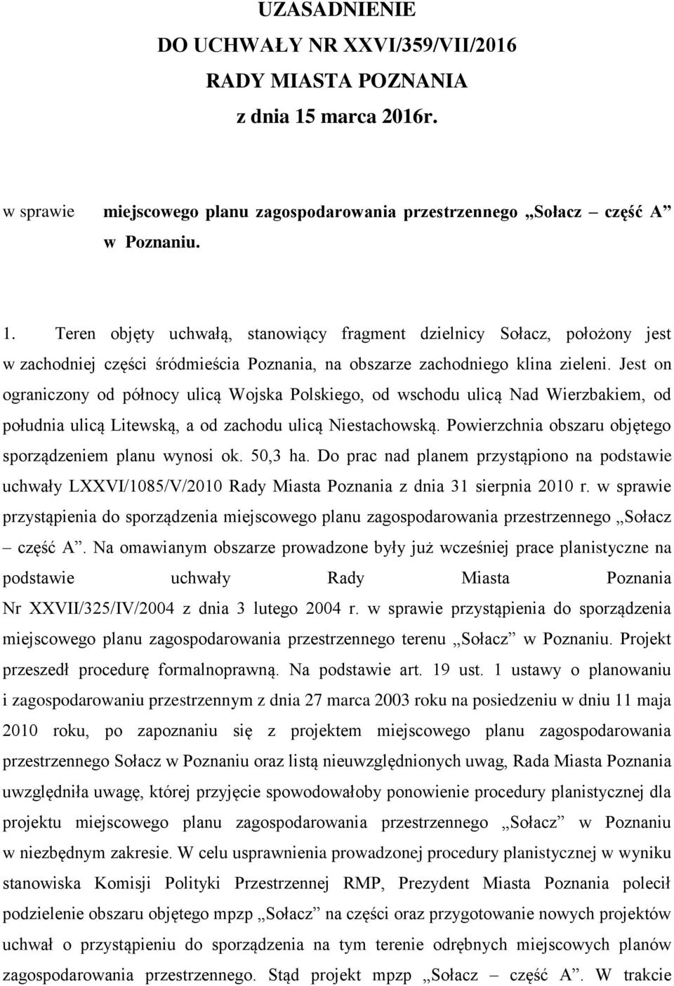 Teren objęty uchwałą, stanowiący fragment dzielnicy Sołacz, położony jest w zachodniej części śródmieścia Poznania, na obszarze zachodniego klina zieleni.