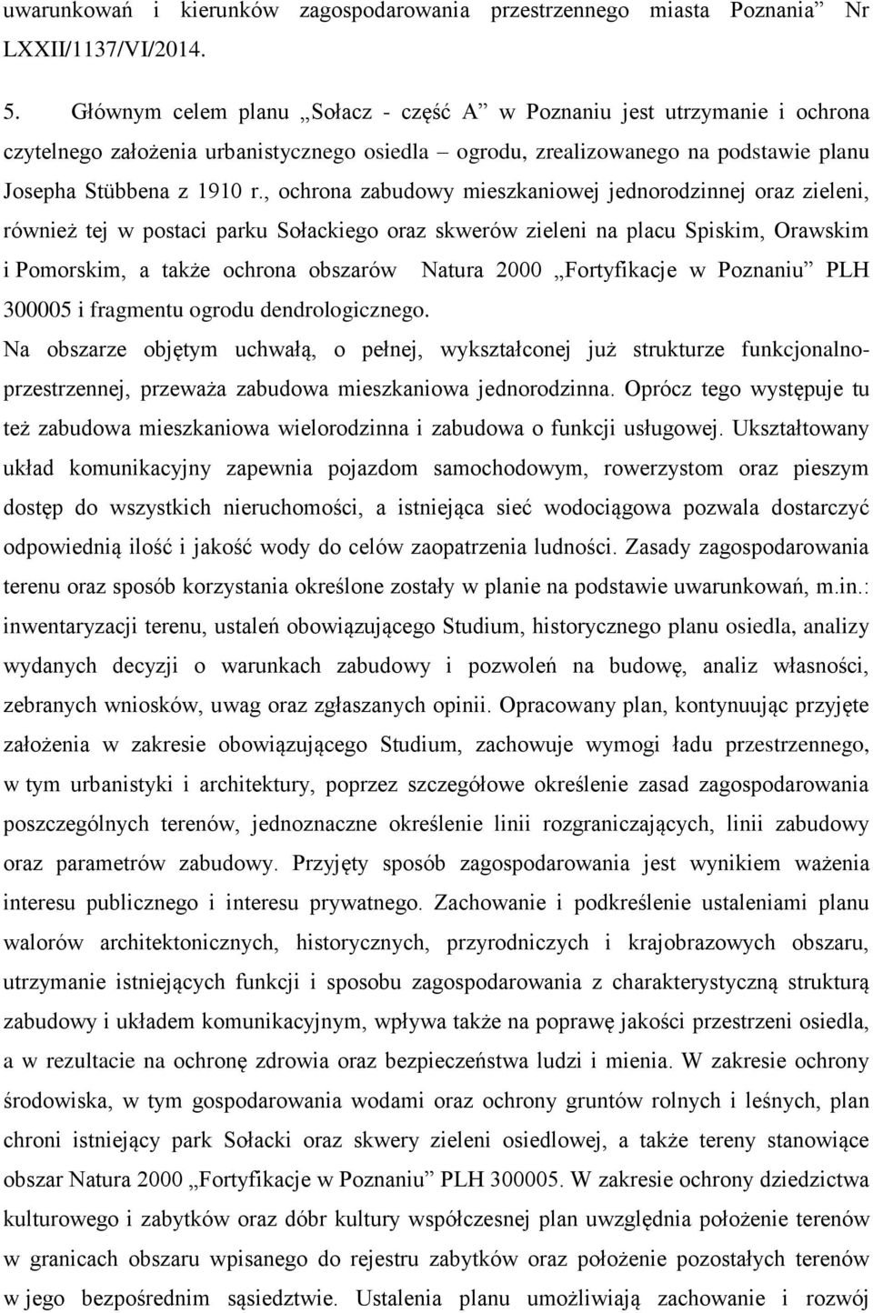 , ochrona zabudowy mieszkaniowej jednorodzinnej oraz zieleni, również tej w postaci parku Sołackiego oraz skwerów zieleni na placu Spiskim, Orawskim i Pomorskim, a także ochrona obszarów Natura 2000