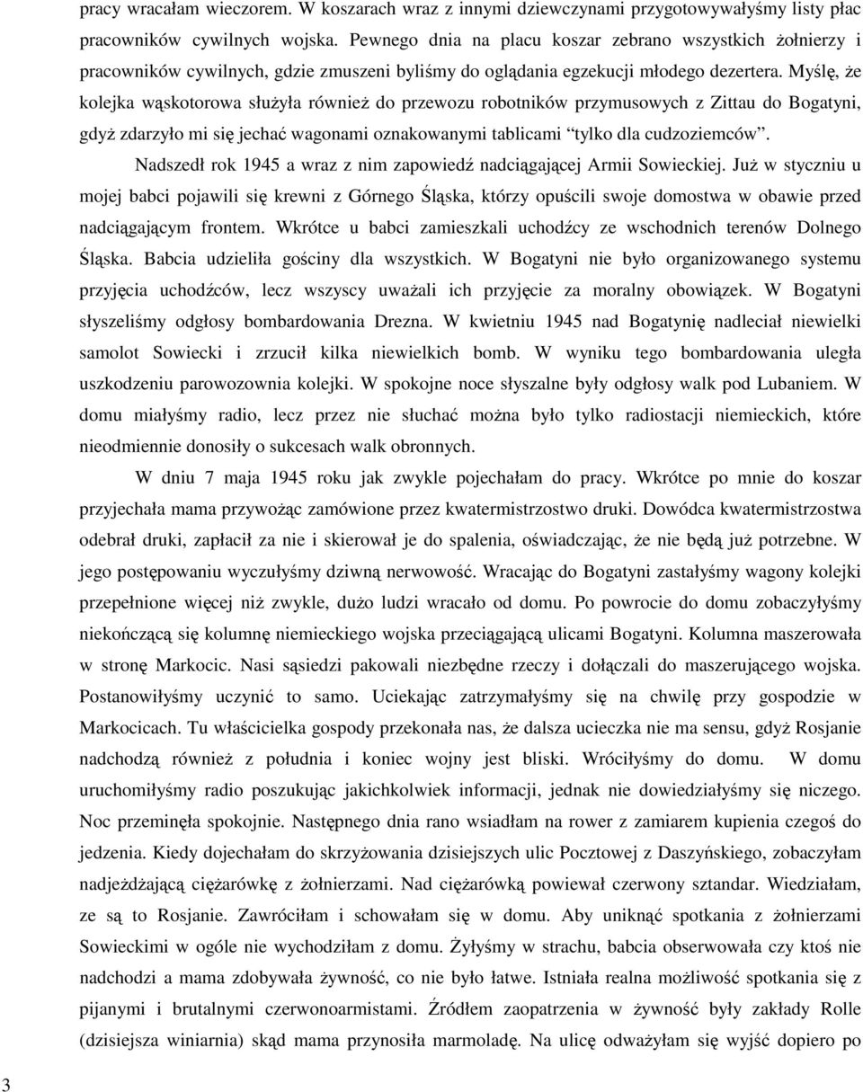 Myślę, Ŝe kolejka wąskotorowa słuŝyła równieŝ do przewozu robotników przymusowych z Zittau do Bogatyni, gdyŝ zdarzyło mi się jechać wagonami oznakowanymi tablicami tylko dla cudzoziemców.