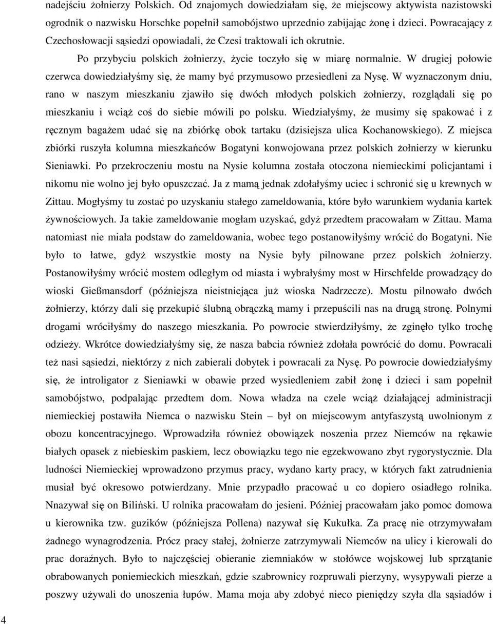 W drugiej połowie czerwca dowiedziałyśmy się, Ŝe mamy być przymusowo przesiedleni za Nysę.