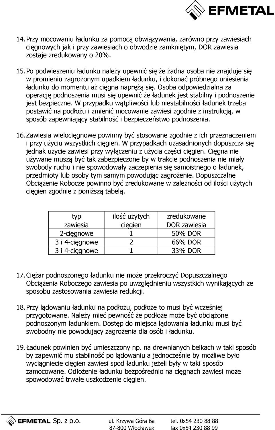 Osoba odpowiedzialna za operację podnoszenia musi się upewnić że ładunek jest stabilny i podnoszenie jest bezpieczne.