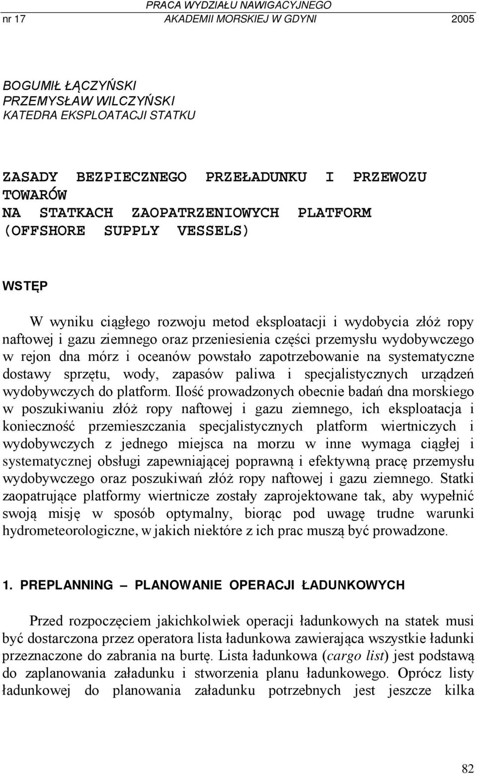 w rejon dna mórz i oceanów powstało zapotrzebowanie na systematyczne dostawy sprzętu, wody, zapasów paliwa i specjalistycznych urządzeń wydobywczych do platform.