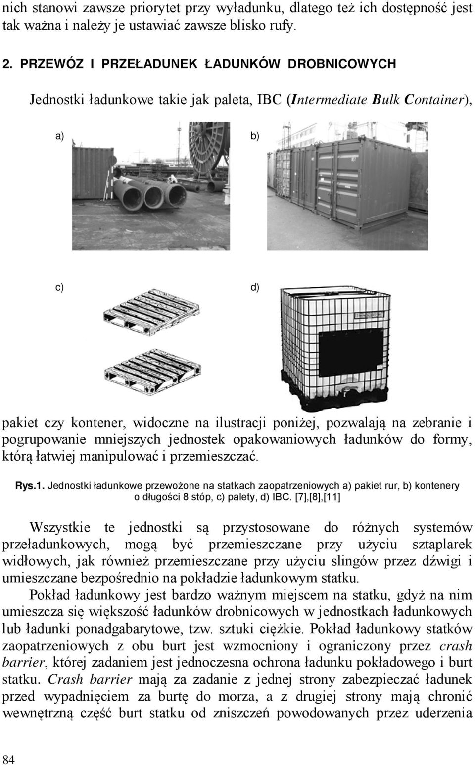 zebranie i pogrupowanie mniejszych jednostek opakowaniowych ładunków do formy, którą łatwiej manipulować i przemieszczać. Rys.1.