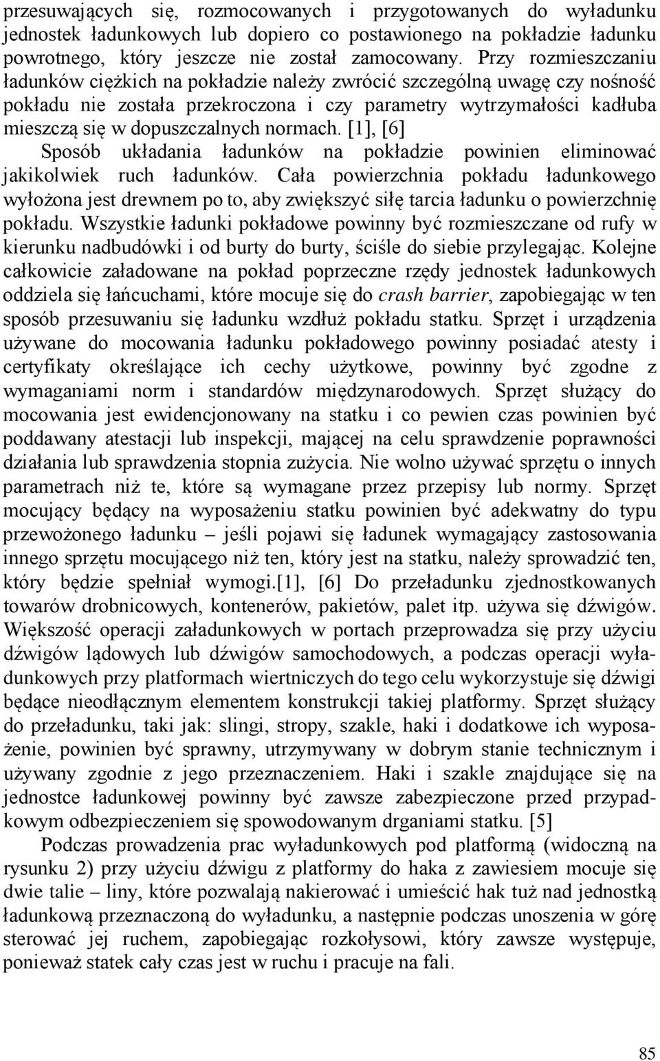 normach. [1], [6] Sposób układania ładunków na pokładzie powinien eliminować jakikolwiek ruch ładunków.