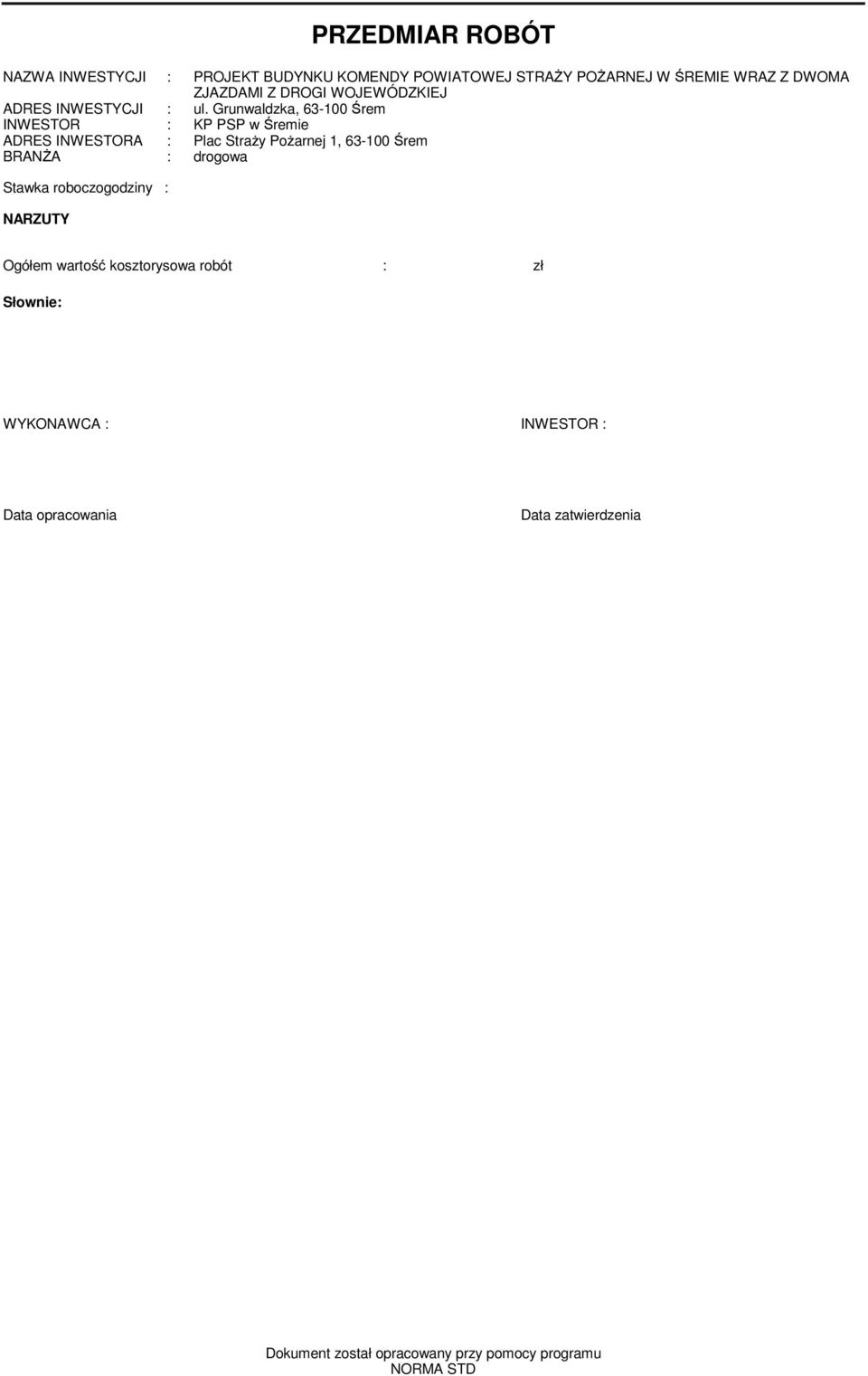 Grunwaldzka, 63-100 Śrem INWESTOR : KP PSP w Śremie ADRES INWESTORA : Plac Straży Pożarnej 1, 63-100 Śrem BRANŻA :