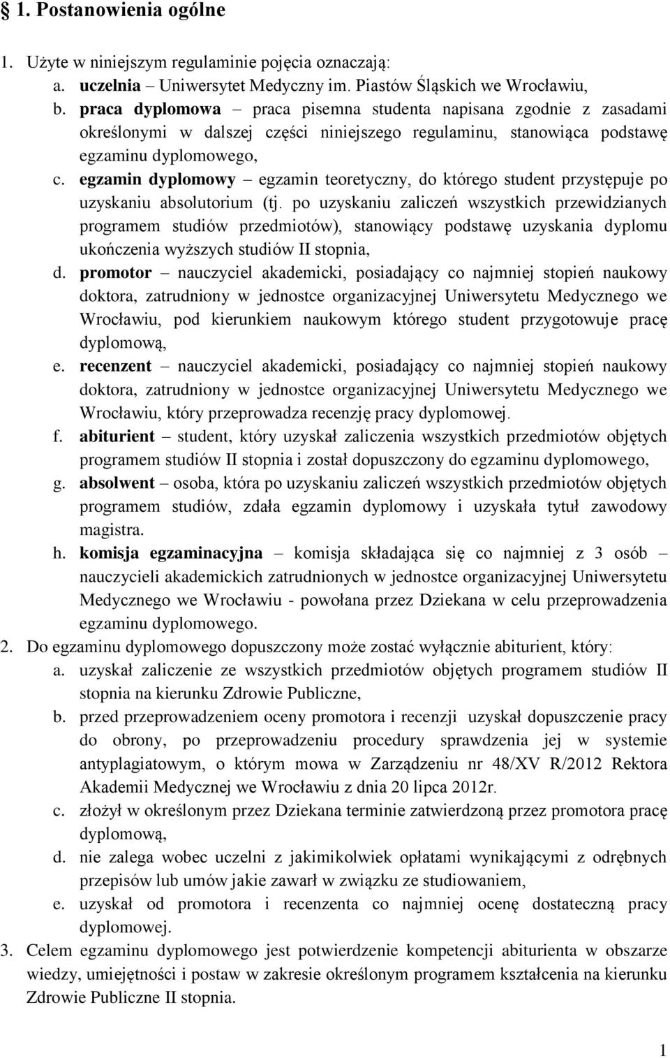 egzamin dyplomowy egzamin teoretyczny, do którego student przystępuje po uzyskaniu absolutorium (tj.