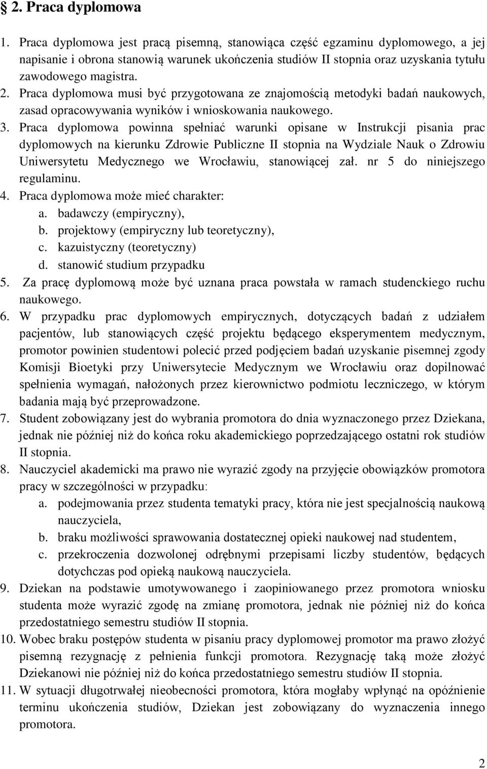 Praca dyplomowa musi być przygotowana ze znajomością metodyki badań naukowych, zasad opracowywania wyników i wnioskowania naukowego. 3.