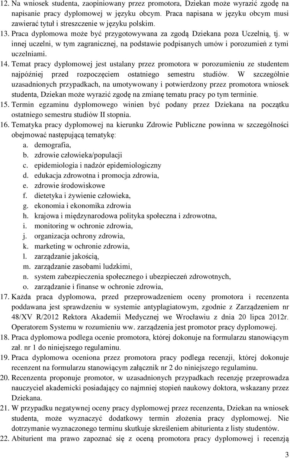 w innej uczelni, w tym zagranicznej, na podstawie podpisanych umów i porozumień z tymi uczelniami. 14.