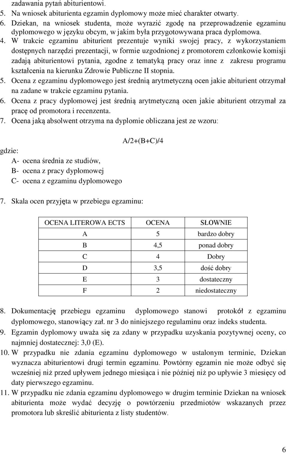 W trakcie egzaminu abiturient prezentuje wyniki swojej pracy, z wykorzystaniem dostępnych narzędzi prezentacji, w formie uzgodnionej z promotorem członkowie komisji zadają abiturientowi pytania,