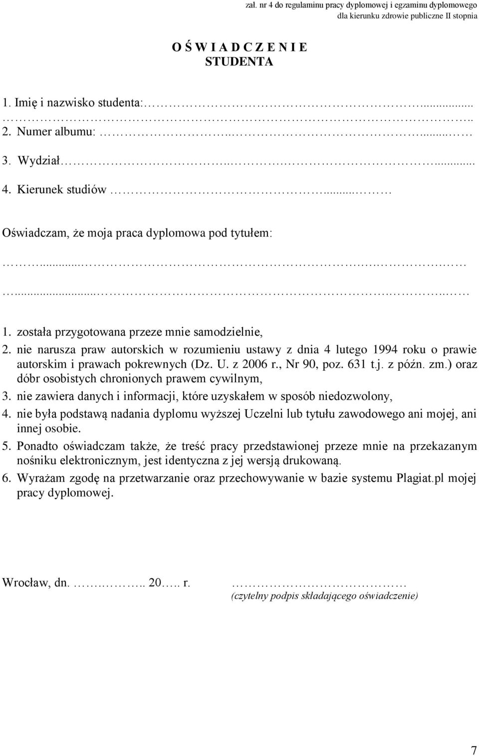nie narusza praw autorskich w rozumieniu ustawy z dnia 4 lutego 1994 roku o prawie autorskim i prawach pokrewnych (Dz. U. z 2006 r., Nr 90, poz. 631 t.j. z późn. zm.