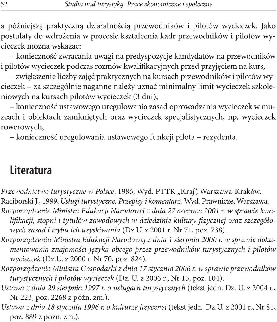 podczas rozmów kwalifikacyjnych przed przyjęciem na kurs, zwiększenie liczby zajęć praktycznych na kursach przewodników i pilotów wycieczek za szczególnie naganne należy uznać minimalny limit