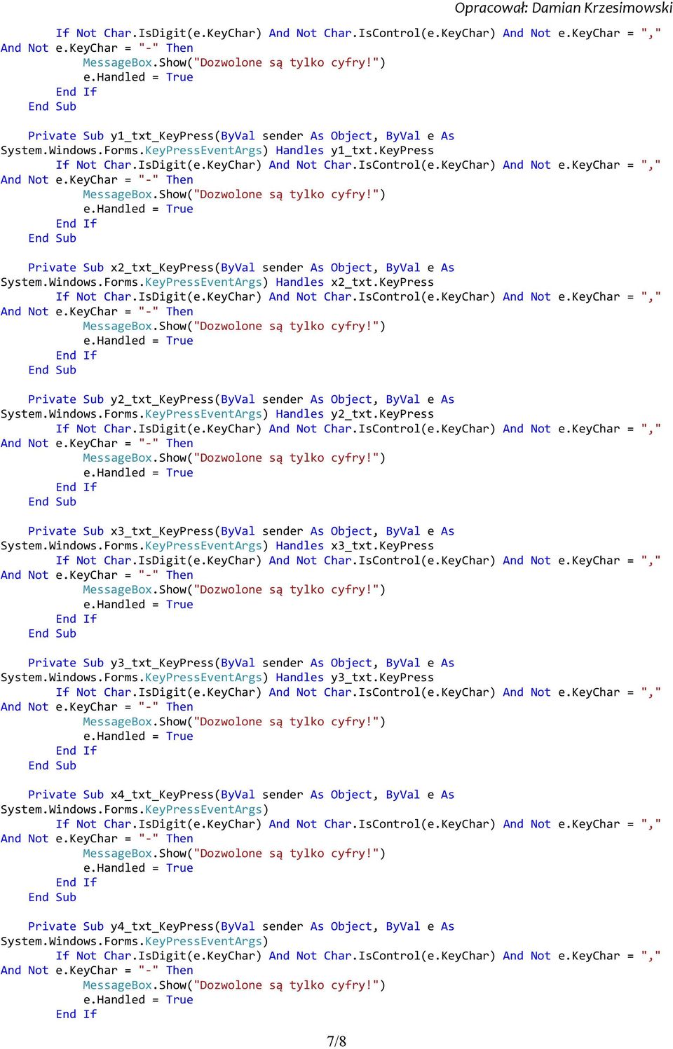 keypress Private Sub y2_txt_keypress(byval sender As Object, ByVal e As System.Windows.Forms.KeyPressEventArgs) Handles y2_txt.