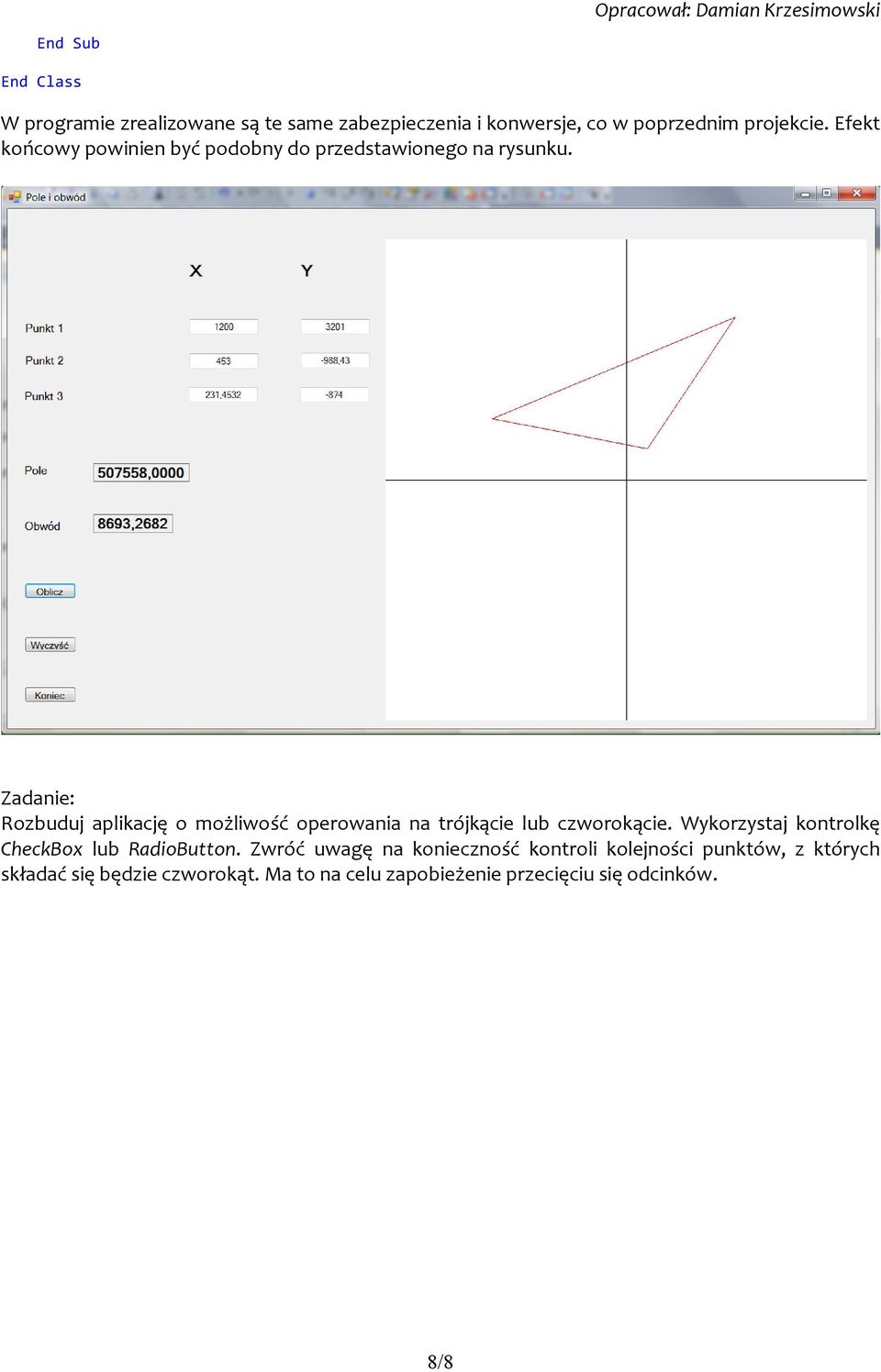 Zadanie: Rozbuduj aplikację o możliwość operowania na trójkącie lub czworokącie.
