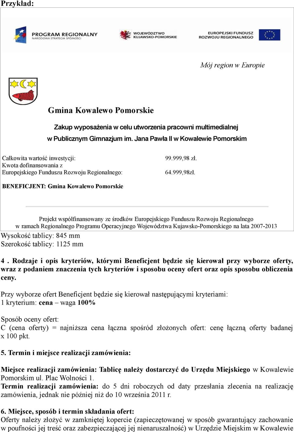 BENEFICJENT: Gmina Kowalewo Pomorskie Projekt współfinansowany ze środków Europejskiego Funduszu Rozwoju Regionalnego w ramach Regionalnego Programu Operacyjnego Województwa Kujawsko-Pomorskiego na