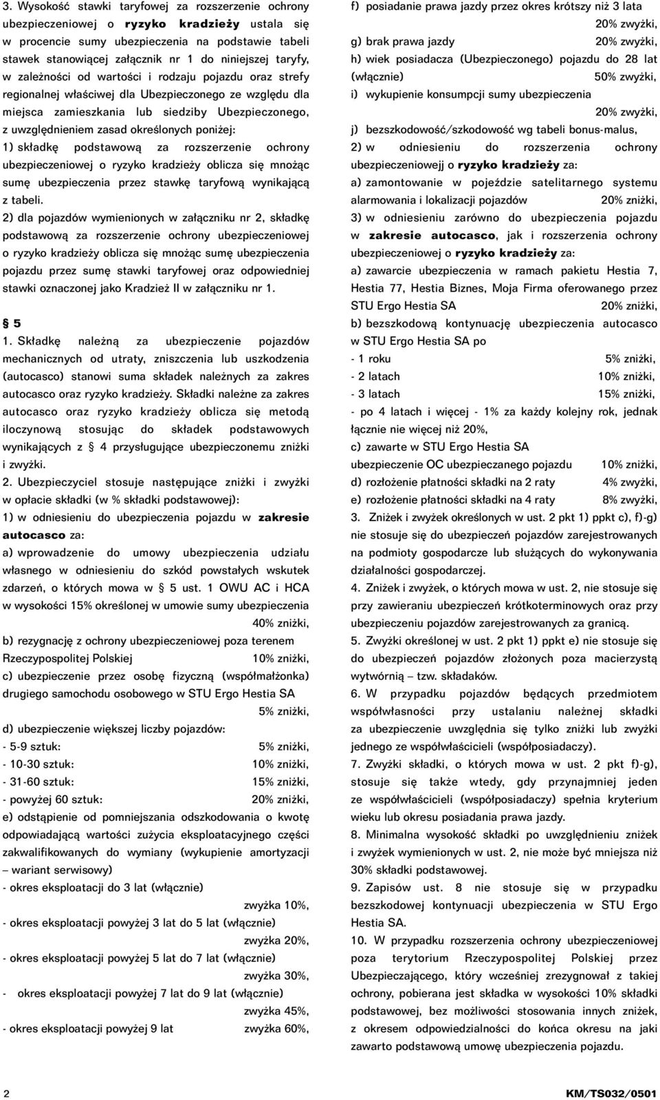 ej: 1) sk adk podstawowà za rozszerzenie ochrony ubezpieczeniowej o ryzyko oblicza si mno àc sum ubezpieczenia przez stawk taryfowà wynikajàcà z tabeli.