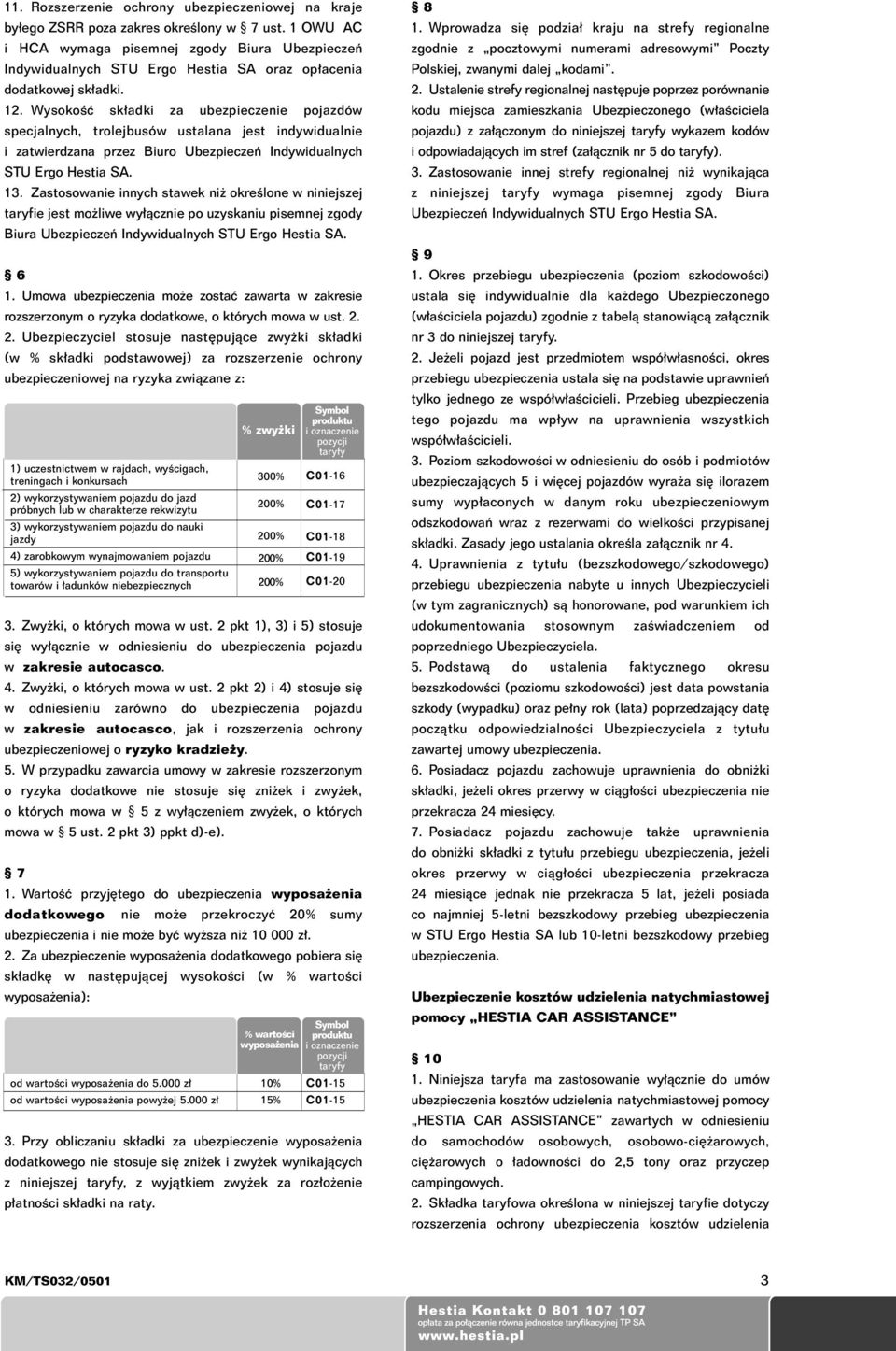 WysokoÊç sk adki za ubezpieczenie pojazdów specjalnych, trolejbusów ustalana jest indywidualnie i zatwierdzana przez Biuro Ubezpieczeƒ Indywidualnych STU Ergo Hestia SA. 13.