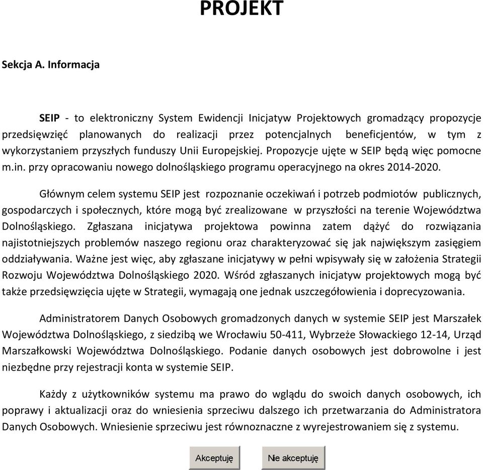 przyszłych funduszy Unii Europejskiej. Propozycje ujęte w SEIP będą więc pomocne m.in. przy opracowaniu nowego dolnośląskiego programu operacyjnego na okres 2014-2020.