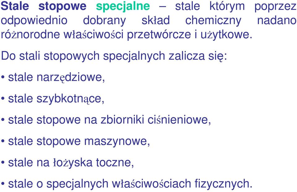 Do stali stopowych specjalnych zalicza się: stale narzędziowe, stale szybkotnące, stale