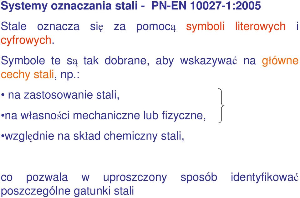 Symbole te są tak dobrane, aby wskazywać na główne cechy stali, np.