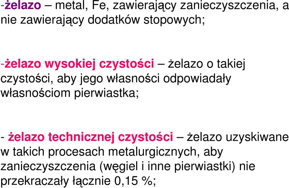 własnościom pierwiastka; -żelazo technicznej czystości żelazo uzyskiwane w takich