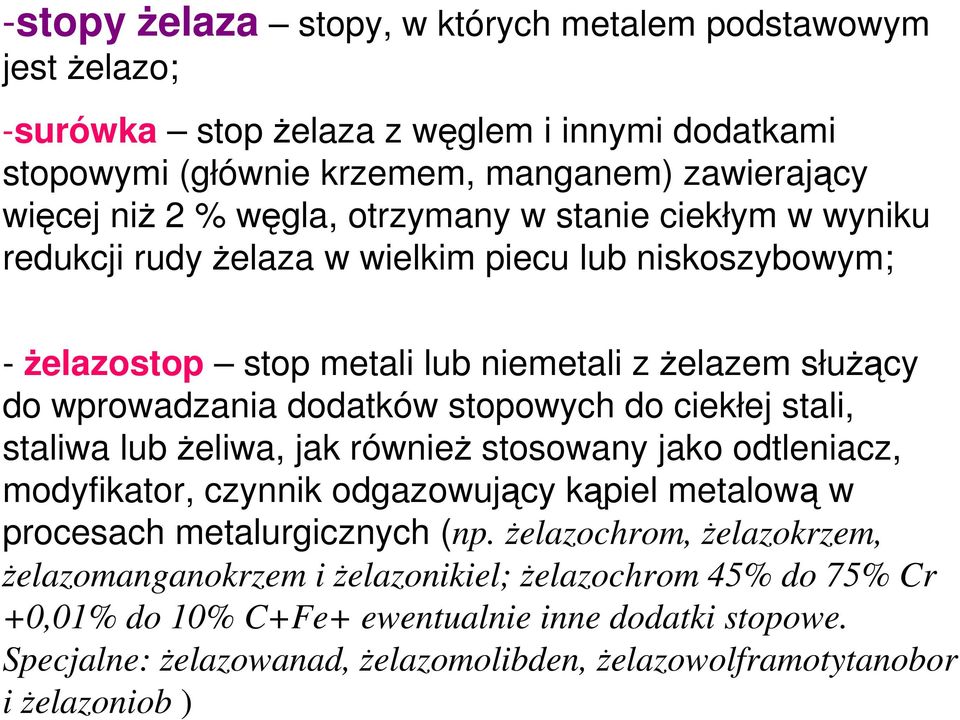 ciekłej stali, staliwa lub żeliwa, jak również stosowany jako odtleniacz, modyfikator, czynnik odgazowujący kąpiel metalową w procesach metalurgicznych (np.