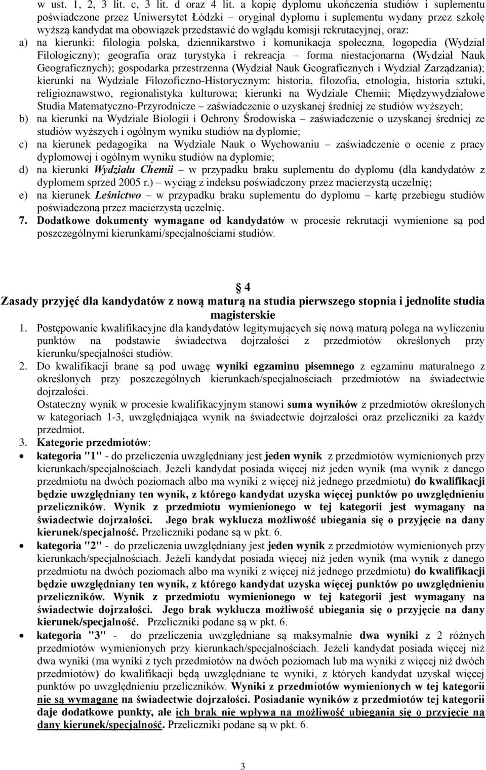 rekrutacyjnej, oraz: a) na kierunki: filologia polska, dziennikarstwo i komunikacja społeczna, logopedia (Wydział Filologiczny); geografia oraz turystyka i rekreacja forma niestacjonarna (Wydział