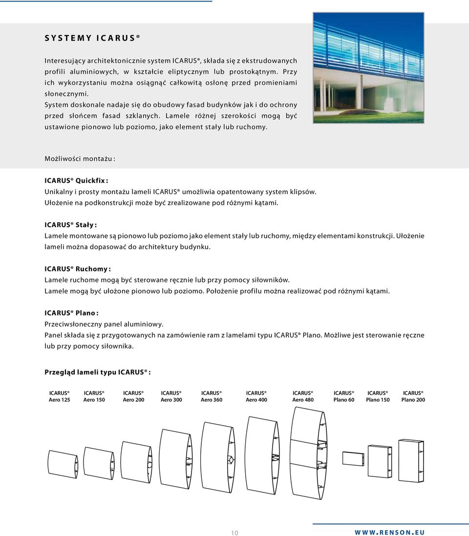 Lamele różnej szerokości mogą być ustawione pionowo lub poziomo, jako element stały lub ruchomy.