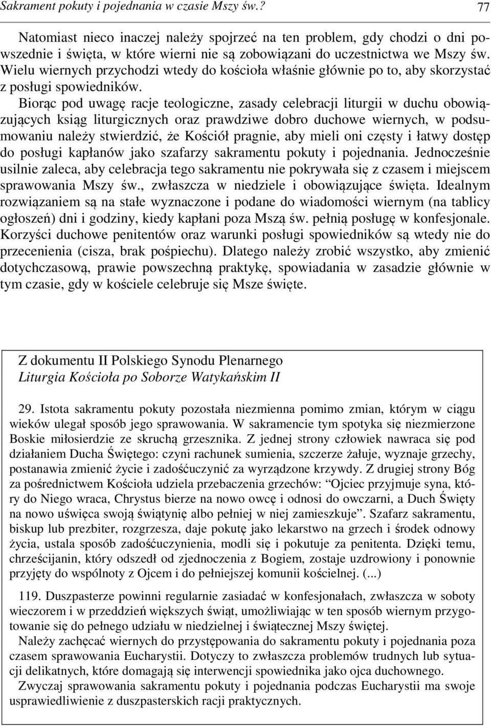 Wielu wiernych przychodzi wtedy do kościoła właśnie głównie po to, aby skorzystać z posługi spowiedników.