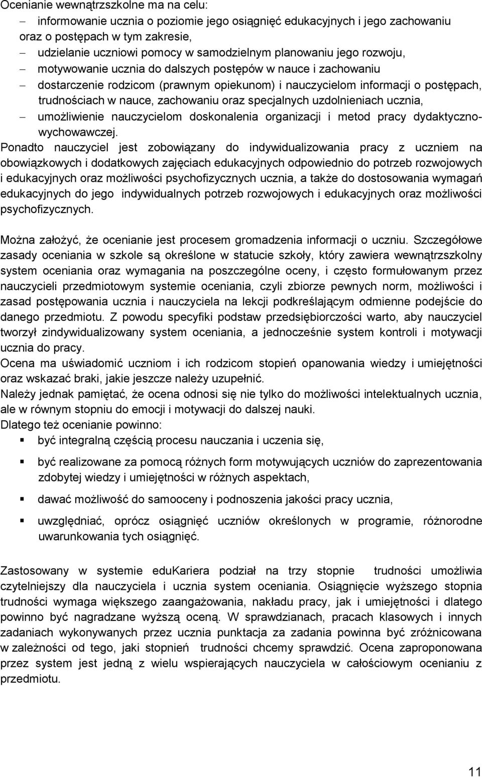 oraz specjalnych uzdolnieniach ucznia, umożliwienie nauczycielom doskonalenia organizacji i metod pracy dydaktycznowychowawczej.