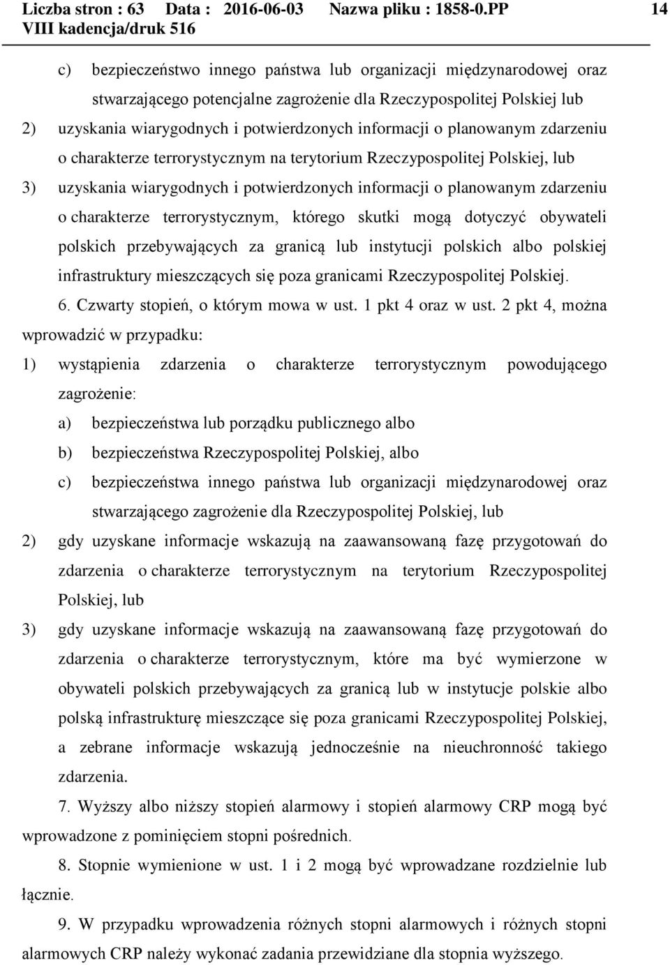 informacji o planowanym zdarzeniu o charakterze terrorystycznym na terytorium Rzeczypospolitej Polskiej, lub 3) uzyskania wiarygodnych i potwierdzonych informacji o planowanym zdarzeniu o charakterze