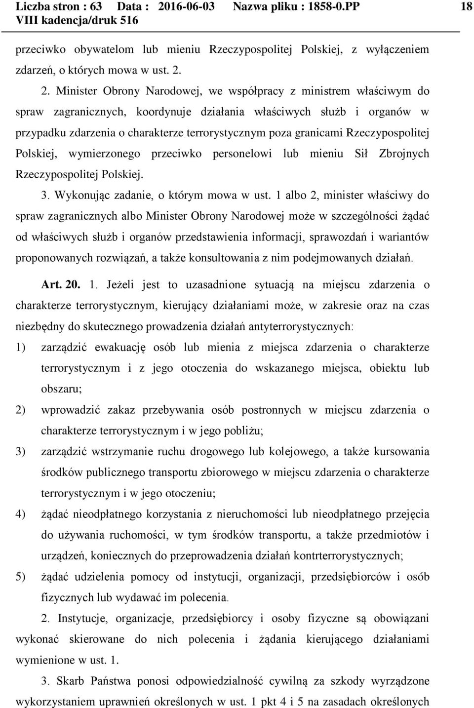 2. Minister Obrony Narodowej, we współpracy z ministrem właściwym do spraw zagranicznych, koordynuje działania właściwych służb i organów w przypadku zdarzenia o charakterze terrorystycznym poza