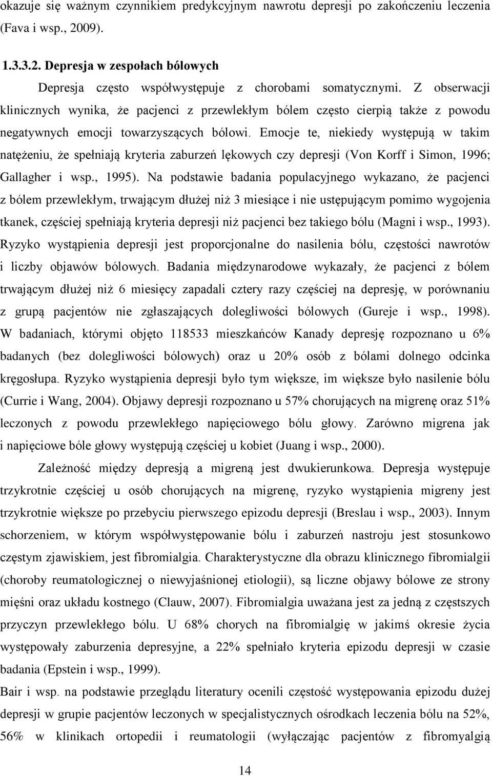 Emocje te, niekiedy występują w takim natężeniu, że spełniają kryteria zaburzeń lękowych czy depresji (Von Korff i Simon, 1996; Gallagher i wsp., 1995).