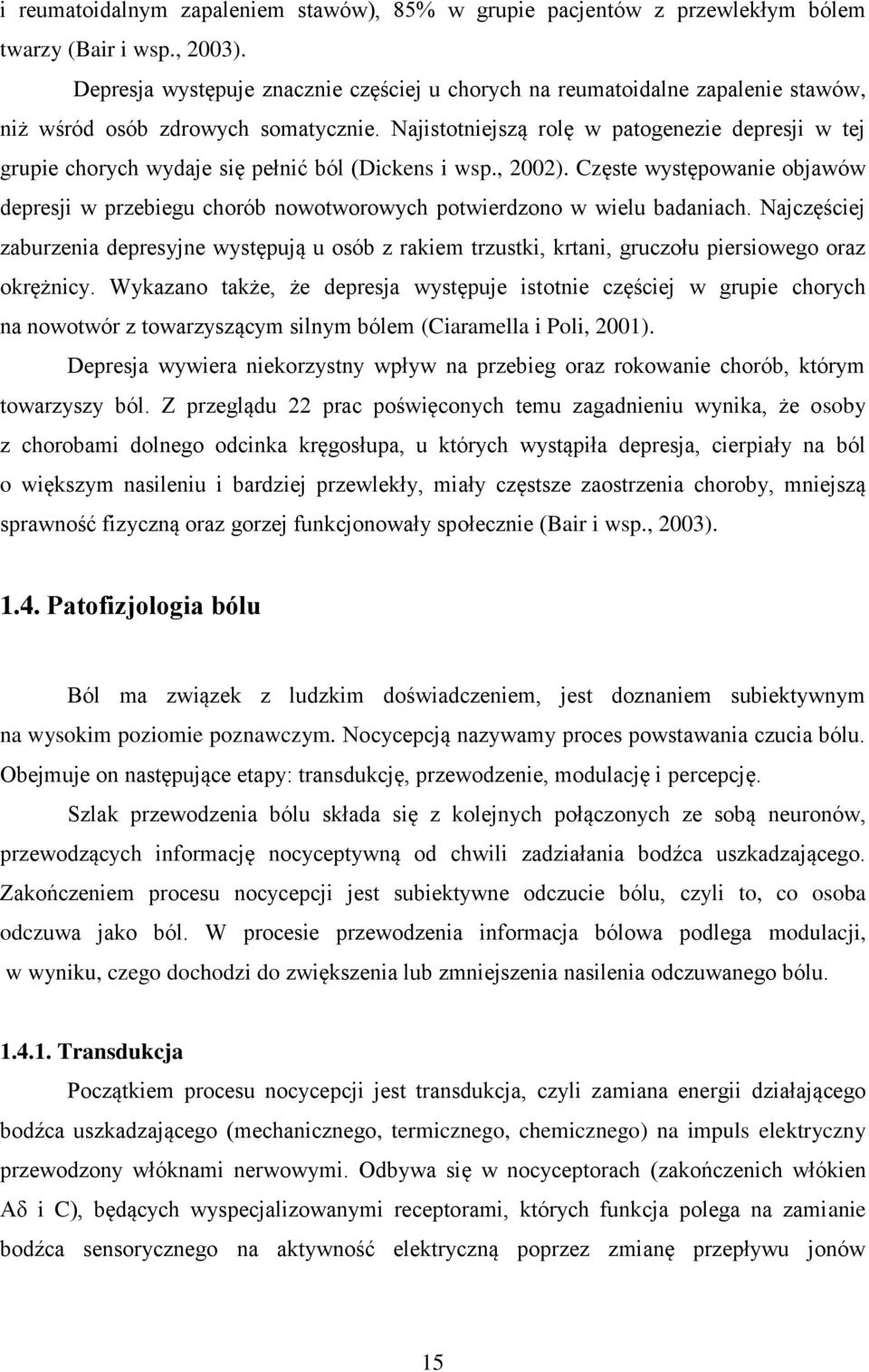 Najistotniejszą rolę w patogenezie depresji w tej grupie chorych wydaje się pełnić ból (Dickens i wsp., 2002).
